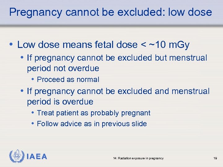 Pregnancy cannot be excluded: low dose • Low dose means fetal dose < ~10