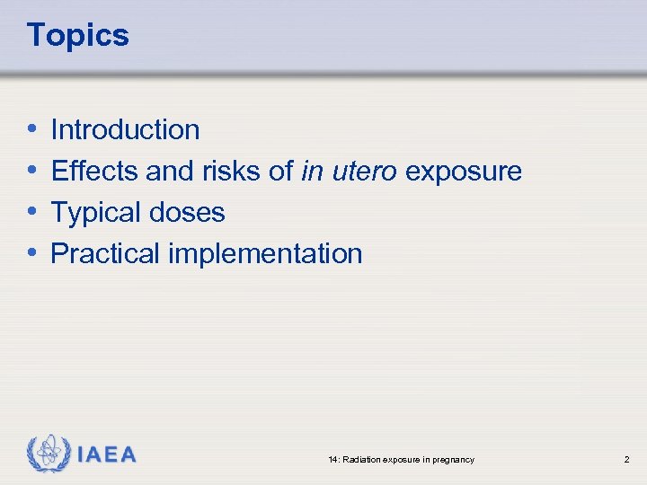 Topics • • Introduction Effects and risks of in utero exposure Typical doses Practical