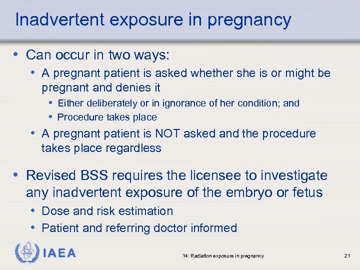 Inadvertent exposure in pregnancy • Can occur in two ways: • A pregnant patient