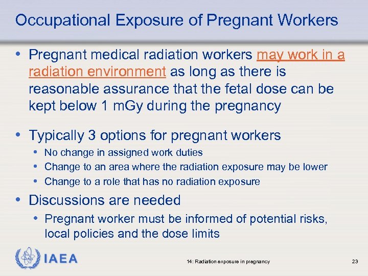 Occupational Exposure of Pregnant Workers • Pregnant medical radiation workers may work in a