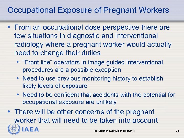 Occupational Exposure of Pregnant Workers • From an occupational dose perspective there are few