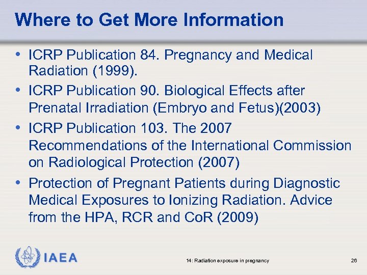 Where to Get More Information • ICRP Publication 84. Pregnancy and Medical Radiation (1999).