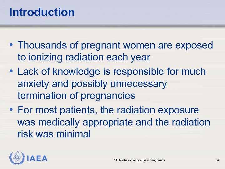 Introduction • Thousands of pregnant women are exposed to ionizing radiation each year •