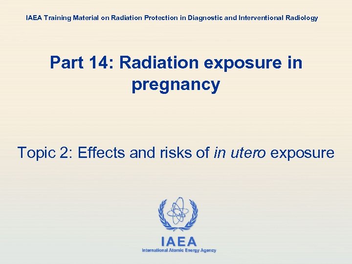 IAEA Training Material on Radiation Protection in Diagnostic and Interventional Radiology Part 14: Radiation