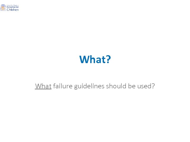 What? What failure guidelines should be used? 