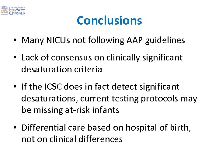 Conclusions • Many NICUs not following AAP guidelines • Lack of consensus on clinically