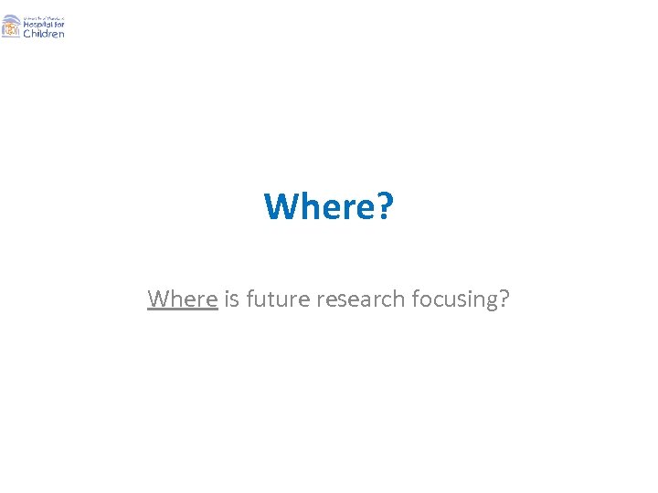 Where? Where is future research focusing? 