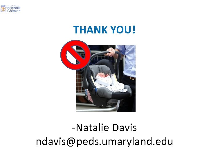 THANK YOU! -Natalie Davis ndavis@peds. umaryland. edu 