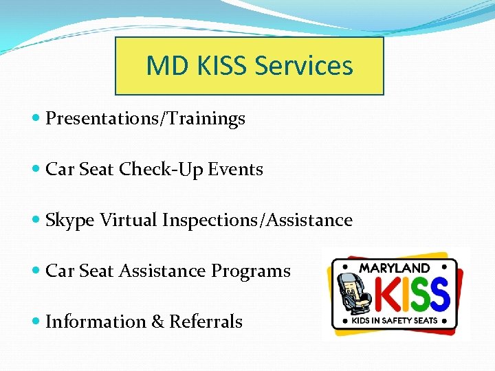 MD KISS Services Presentations/Trainings Car Seat Check-Up Events Skype Virtual Inspections/Assistance Car Seat Assistance