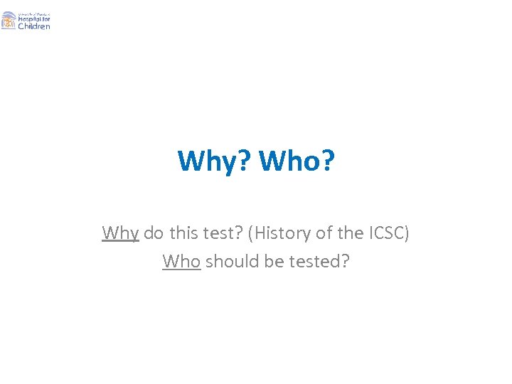 Why? Who? Why do this test? (History of the ICSC) Who should be tested?