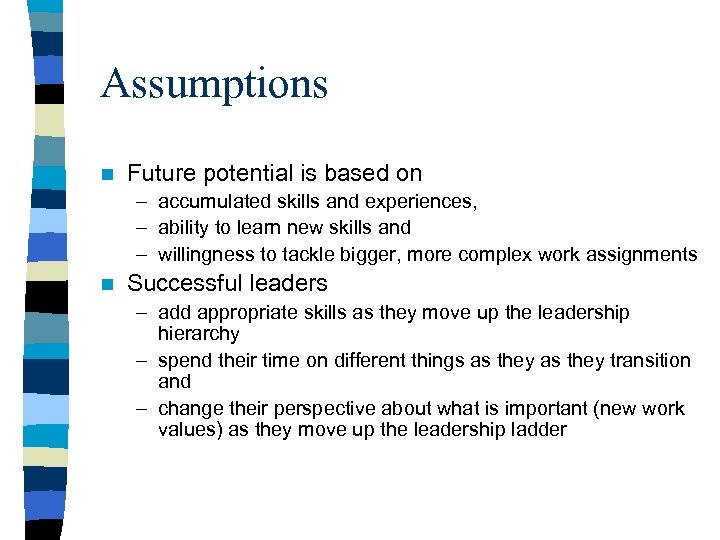 Assumptions n Future potential is based on – accumulated skills and experiences, – ability