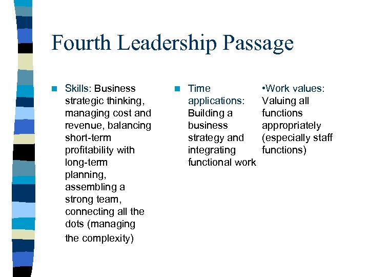 Fourth Leadership Passage n Skills: Business strategic thinking, managing cost and revenue, balancing short-term