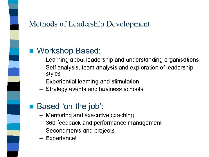 Methods of Leadership Development n Workshop Based: – Learning about leadership and understanding organisations