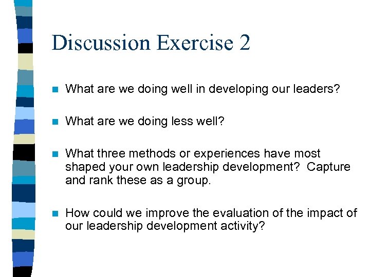 Discussion Exercise 2 n What are we doing well in developing our leaders? n
