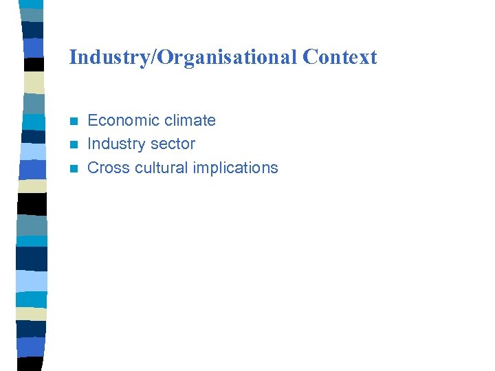 Industry/Organisational Context Economic climate n Industry sector n Cross cultural implications n 
