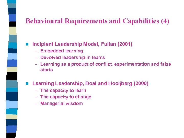 Behavioural Requirements and Capabilities (4) n Incipient Leadership Model, Fullan (2001) – Embedded learning