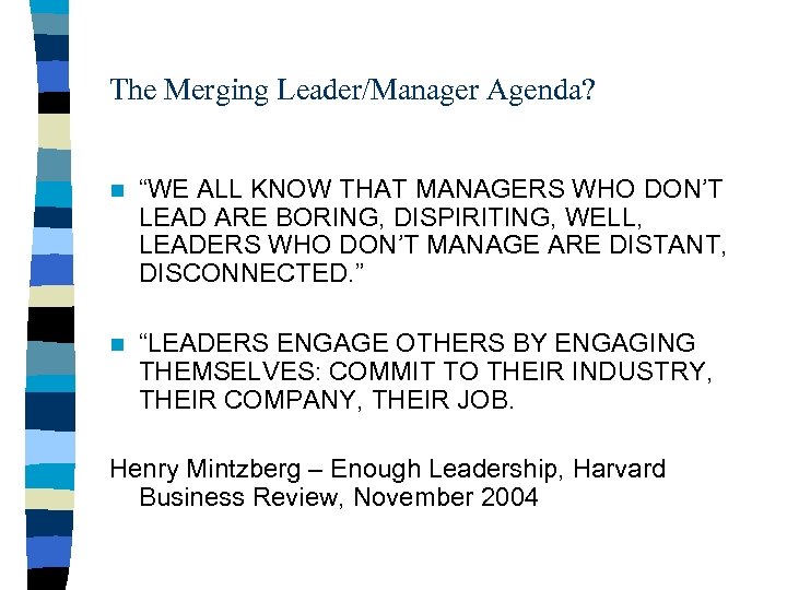 The Merging Leader/Manager Agenda? n “WE ALL KNOW THAT MANAGERS WHO DON’T LEAD ARE