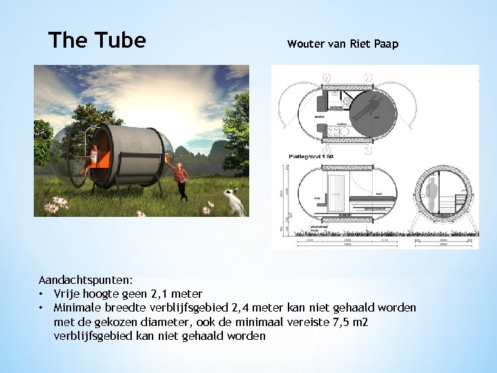 The Tube Wouter van Riet Paap Aandachtspunten: • Vrije hoogte geen 2, 1 meter
