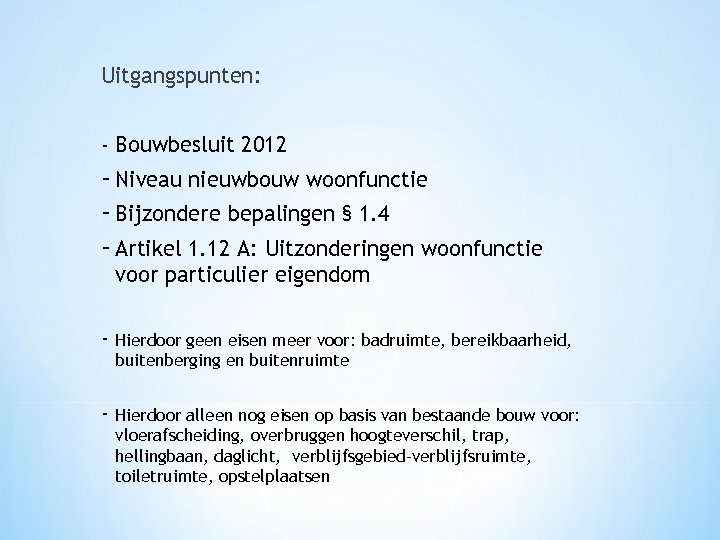 Uitgangspunten: - Bouwbesluit 2012 - Niveau nieuwbouw woonfunctie - Bijzondere bepalingen § 1. 4