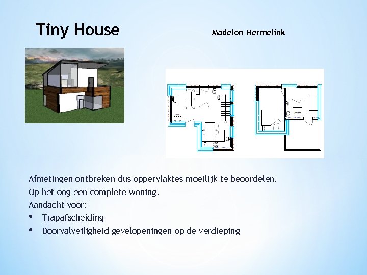 Tiny House Madelon Hermelink Afmetingen ontbreken dus oppervlaktes moeilijk te beoordelen. Op het oog