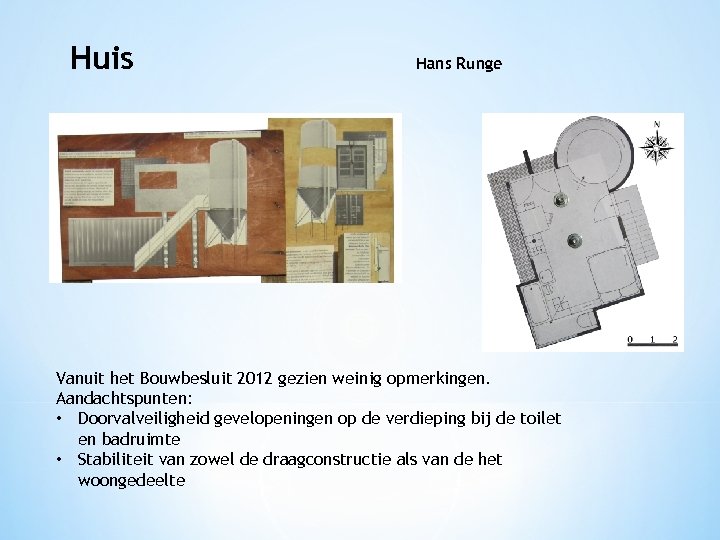 Huis Hans Runge Vanuit het Bouwbesluit 2012 gezien weinig opmerkingen. Aandachtspunten: • Doorvalveiligheid gevelopeningen