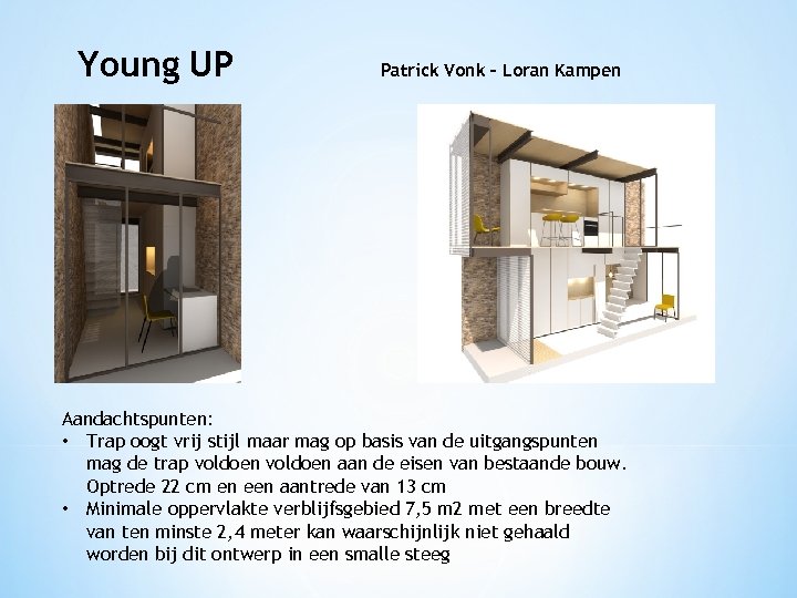 Young UP Patrick Vonk – Loran Kampen Aandachtspunten: • Trap oogt vrij stijl maar
