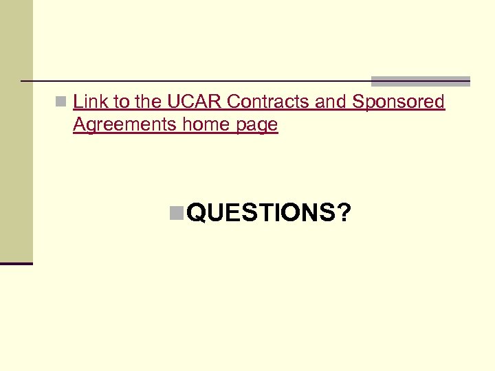 n Link to the UCAR Contracts and Sponsored Agreements home page n QUESTIONS? 