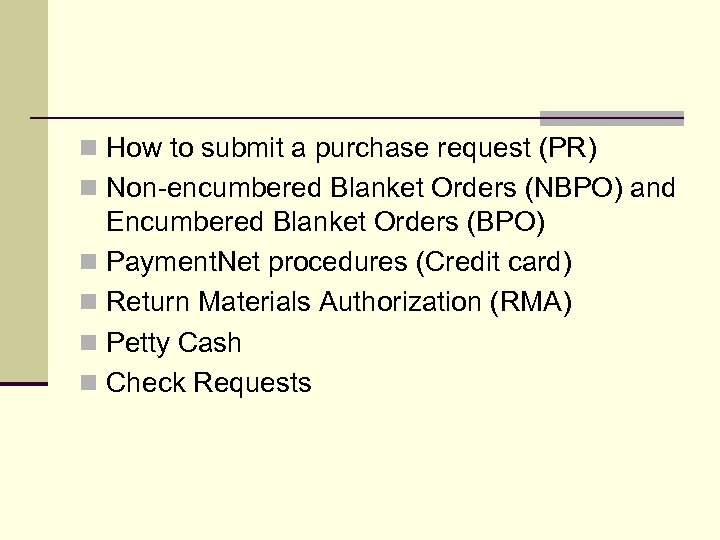 n How to submit a purchase request (PR) n Non-encumbered Blanket Orders (NBPO) and