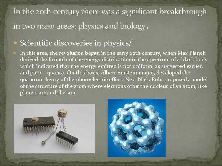 In the 20 th century there was a significant breakthrough in two main areas: