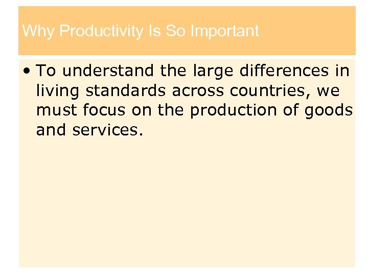 Why Productivity Is So Important • To understand the large differences in living standards