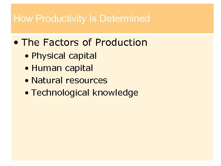 How Productivity Is Determined • The Factors of Production • Physical capital • Human