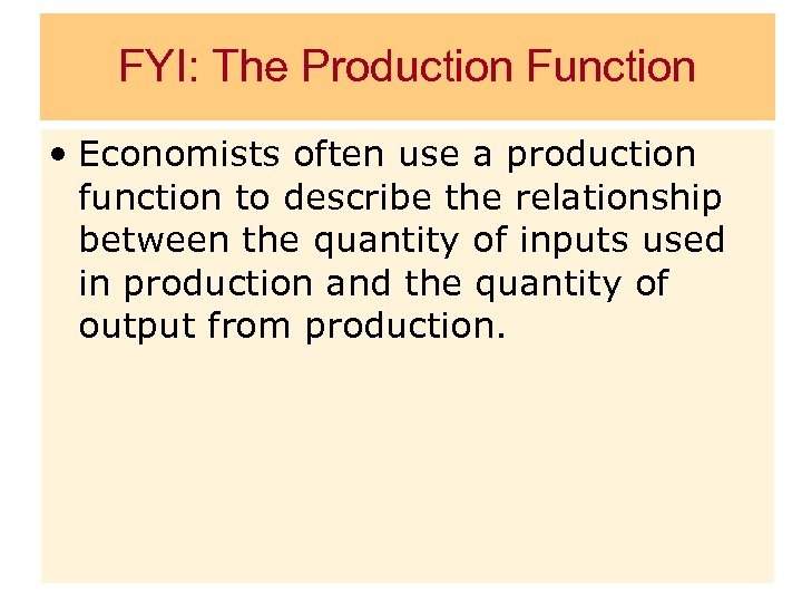 FYI: The Production Function • Economists often use a production function to describe the