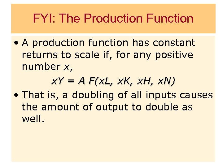 FYI: The Production Function • A production function has constant returns to scale if,