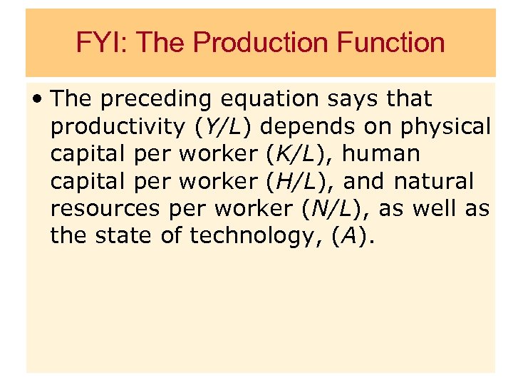 FYI: The Production Function • The preceding equation says that productivity (Y/L) depends on