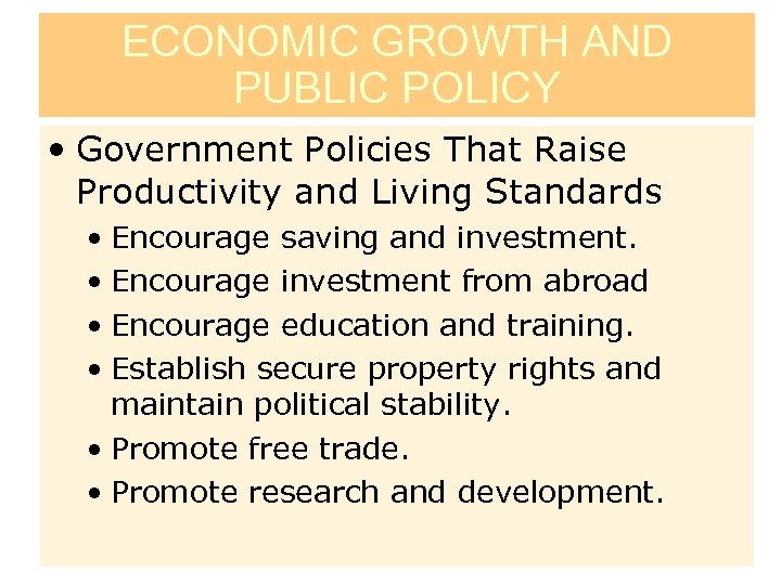 ECONOMIC GROWTH AND PUBLIC POLICY • Government Policies That Raise Productivity and Living Standards