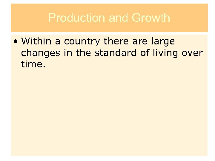 Production and Growth • Within a country there are large changes in the standard