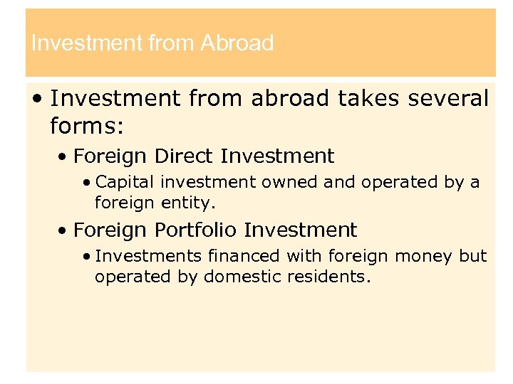 Investment from Abroad • Investment from abroad takes several forms: • Foreign Direct Investment