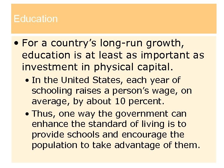 Education • For a country’s long-run growth, education is at least as important as