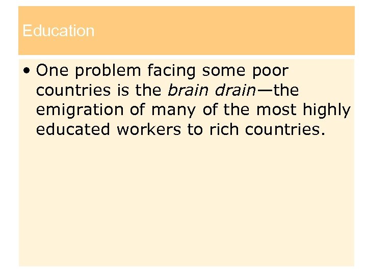 Education • One problem facing some poor countries is the brain drain—the emigration of