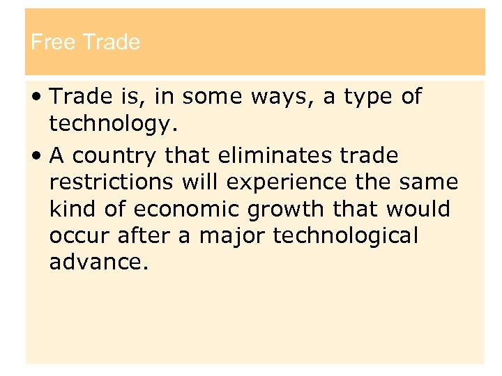 Free Trade • Trade is, in some ways, a type of technology. • A