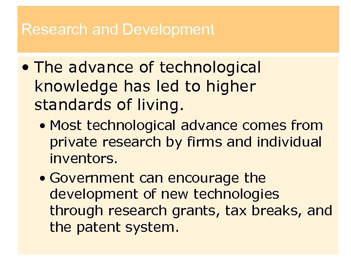 Research and Development • The advance of technological knowledge has led to higher standards