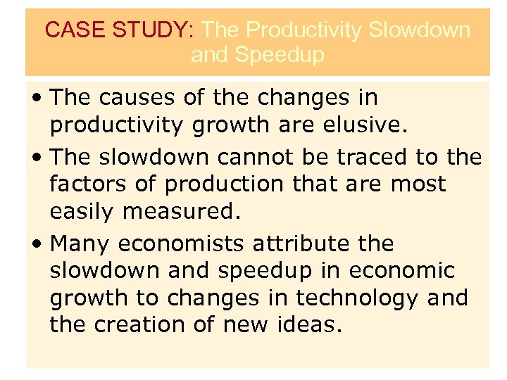 CASE STUDY: The Productivity Slowdown and Speedup • The causes of the changes in