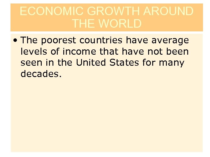 ECONOMIC GROWTH AROUND THE WORLD • The poorest countries have average levels of income