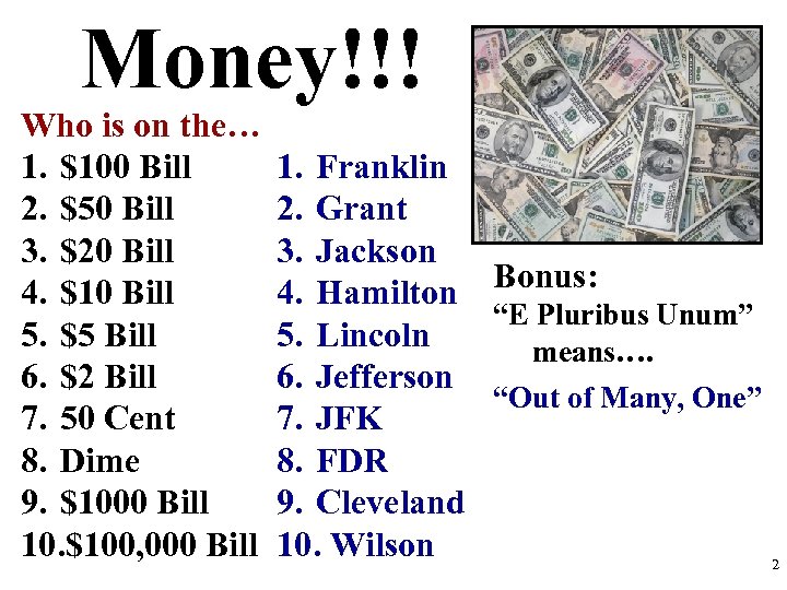 Money!!! Who is on the… 1. $100 Bill 2. $50 Bill 3. $20 Bill