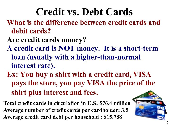 Credit vs. Debt Cards What is the difference between credit cards and debit cards?