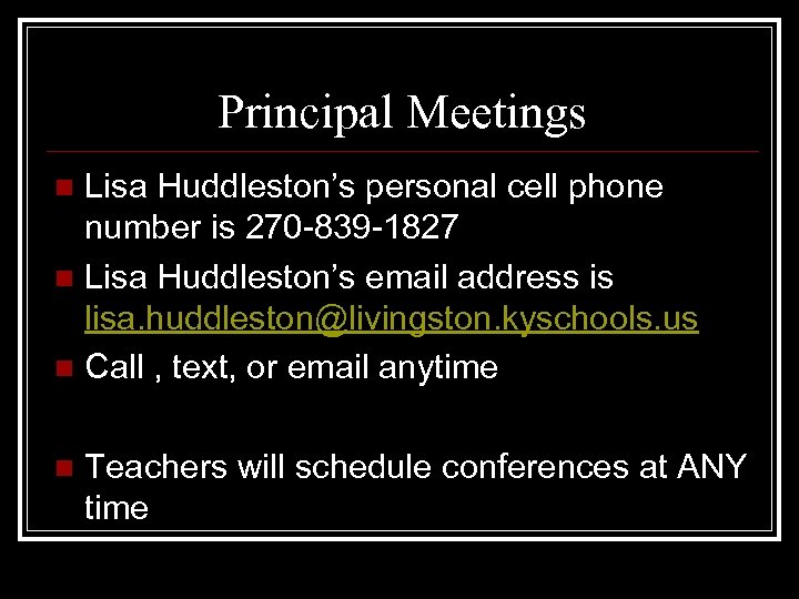 Principal Meetings Lisa Huddleston’s personal cell phone number is 270 -839 -1827 n Lisa