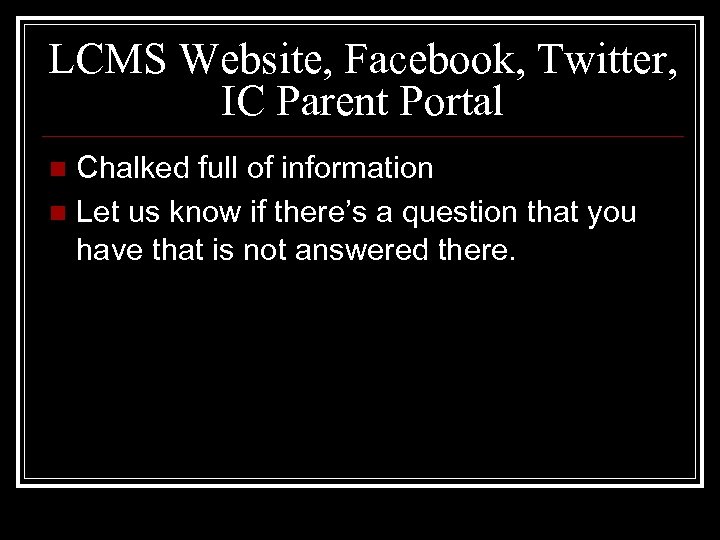LCMS Website, Facebook, Twitter, IC Parent Portal Chalked full of information n Let us