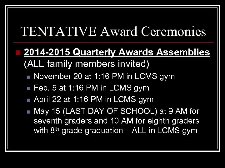 TENTATIVE Award Ceremonies n 2014 -2015 Quarterly Awards Assemblies (ALL family members invited) n