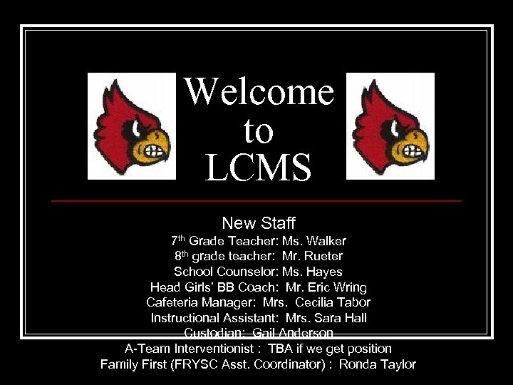 Welcome to LCMS New Staff 7 th Grade Teacher: Ms. Walker 8 th grade