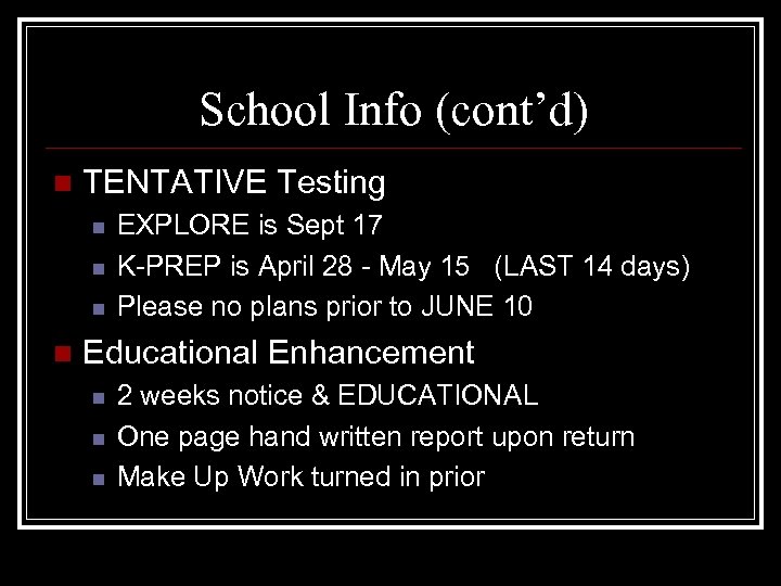 School Info (cont’d) n TENTATIVE Testing n n EXPLORE is Sept 17 K-PREP is
